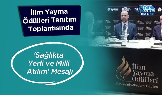 İlim Yayma Ödülleri Tanıtım Toplantısında 'Sağlıkta Yerli ve Milli Atılım' Mesajı
