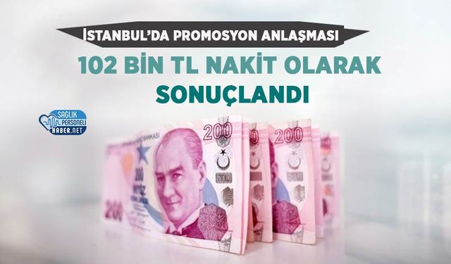 İstanbul’da Promosyon Anlaşması 102 Bin TL Nakit Olarak Sonuçlandı