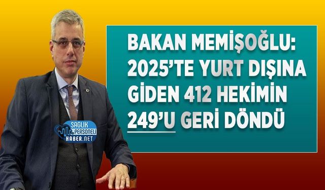 Bakan Memişoğlu: 2025’te Yurt Dışına Giden 412 Hekimin 249’u Geri Döndü