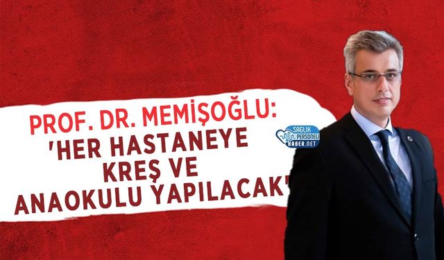 Bakan Memişoğlu: 'Her Hastaneye Kreş ve Anaokulu Yapılacak'