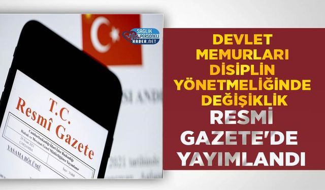 Devlet Memurları Disiplin Yönetmeliğinde Değişiklik Resmi Gazete'de Yayımlandı