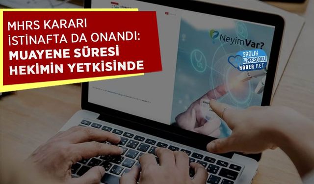 MHRS Kararı İstinafta da Onandı: Muayene Süresi Hekimin Yetkisinde