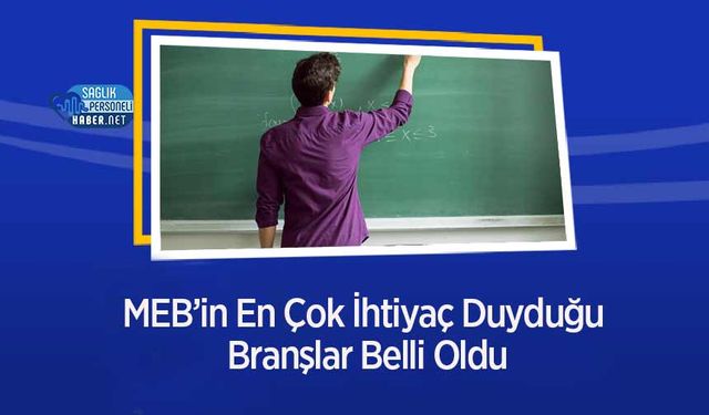 MEB’in En Çok İhtiyaç Duyduğu Branşlar Belli Oldu