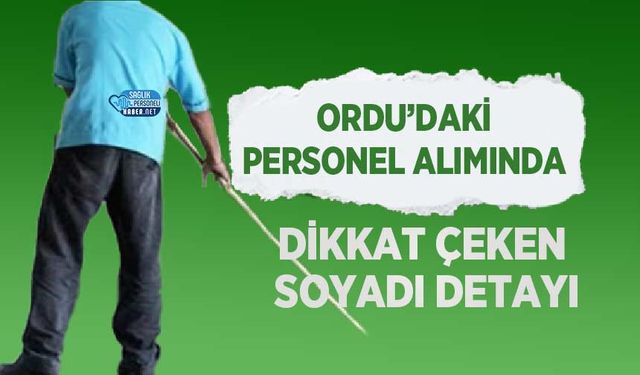 Ordu’daki Personel Alımında Dikkat Çeken Soyadı Detayı