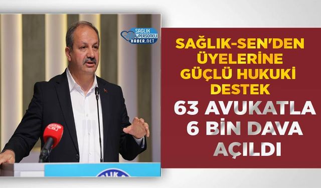 Sağlık-Sen'den Üyelerine Güçlü Hukuki Destek: 63 Avukatla 6 Bin Dava Açıldı