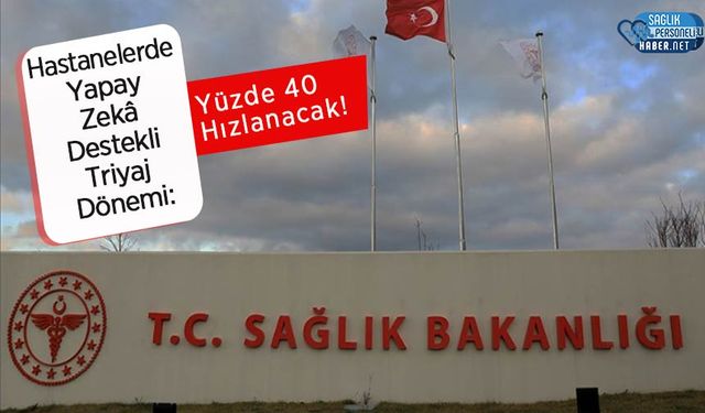 Hastanelerde Yapay Zekâ Destekli Triyaj Dönemi: Yüzde 40 Hızlanacak!