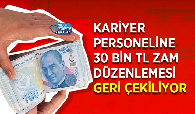 Kariyer Personeline 30 Bin TL Zam Düzenlemesi Geri Çekiliyor