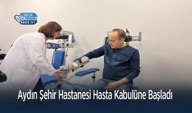 Aydın Şehir Hastanesi Hasta Kabulüne Başladı