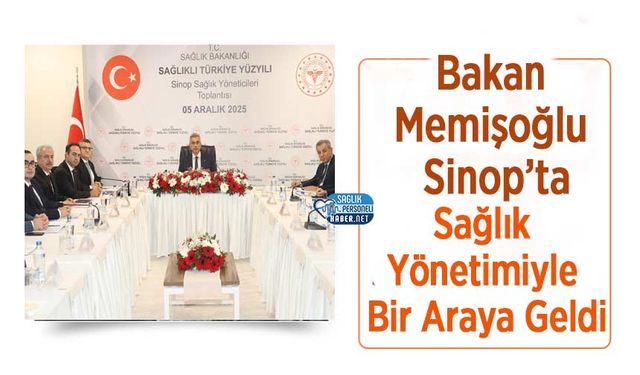 Bakan Memişoğlu Sinop’ta Sağlık Yönetimiyle Bir Araya Geldi