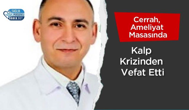 Cerrah, Ameliyat Masasında Kalp Krizinden Vefat Etti