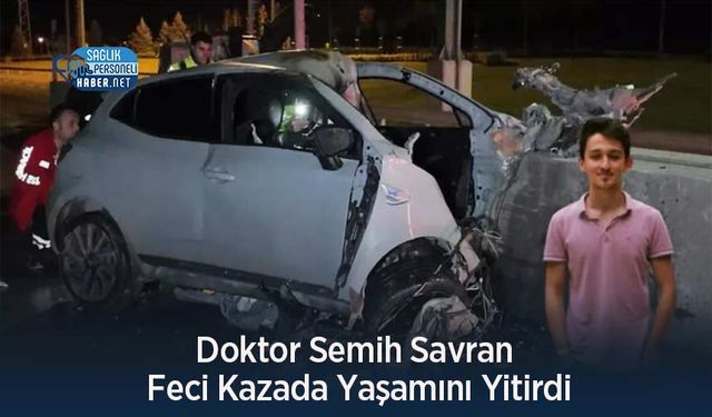 Doktor Semih Savran Feci Kazada Yaşamını Yitirdi