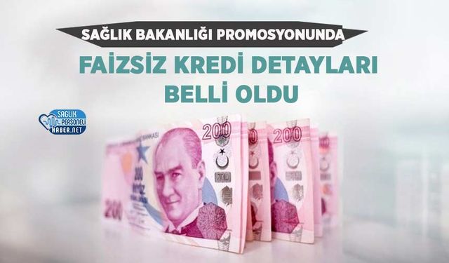Sağlık Bakanlığı Promosyonunda Faizsiz Kredi Detayları Belli Oldu