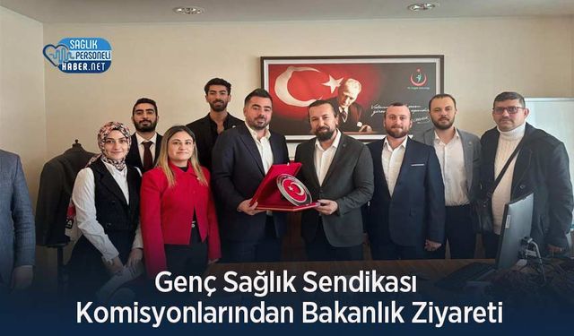 Genç Sağlık Sendikası Komisyonlarından Bakanlık Ziyareti
