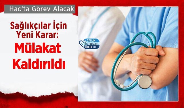 Hac’ta Görev Alacak Sağlıkçılar İçin Yeni Karar: Mülakat Kaldırıldı