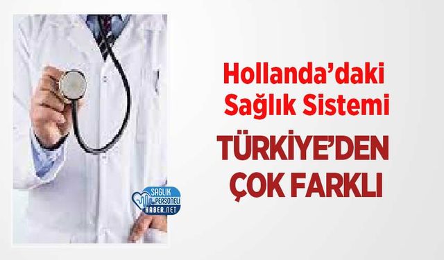 Hollanda’daki Sağlık Sistemi Türkiye’den Çok Farklı