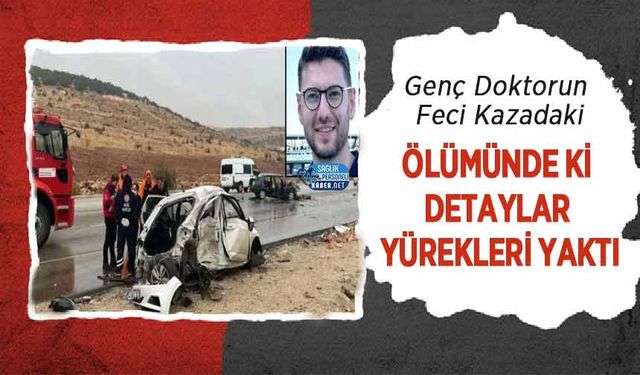Genç Doktorun Feci Kazadaki Ölümünde ki Detaylar Yürekleri Yaktı