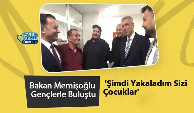 Bakan Memişoğlu Gençlerle Buluştu: 'Şimdi Yakaladım Sizi Çocuklar'