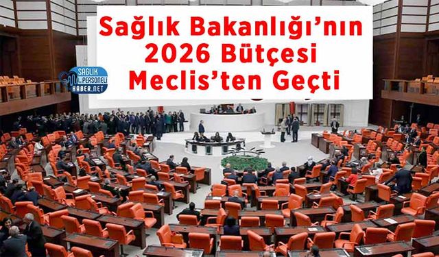Sağlık Bakanlığı’nın 2026 Bütçesi Meclis’ten Geçti