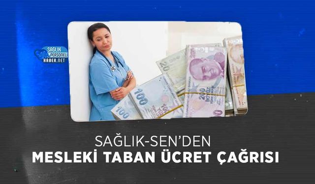 Sağlık-Sen’den Mesleki Taban Ücret Çağrısı
