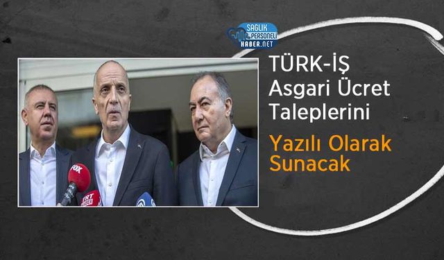 TÜRK-İŞ Asgari Ücret Taleplerini Yazılı Olarak Sunacak