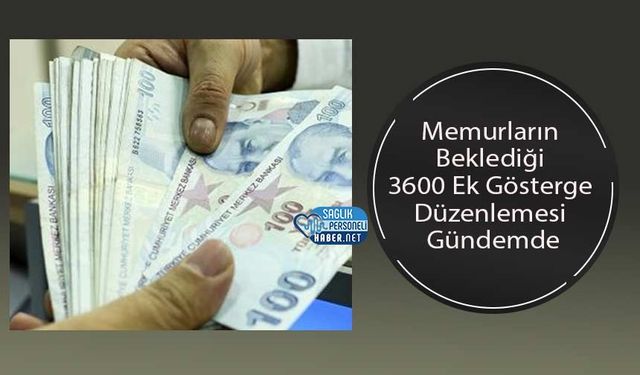 Memurların Beklediği 3600 Ek Gösterge Düzenlemesi Gündemde