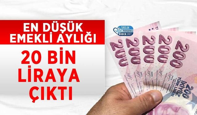 En Düşük Emekli Aylığı 20 Bin Liraya Çıktı