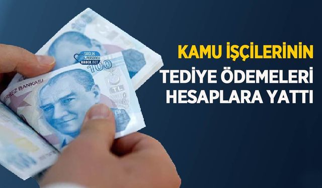 Kamu İşçilerinin 22 Bin Liralık Tediye Ödemeleri Hesaplara Yattı