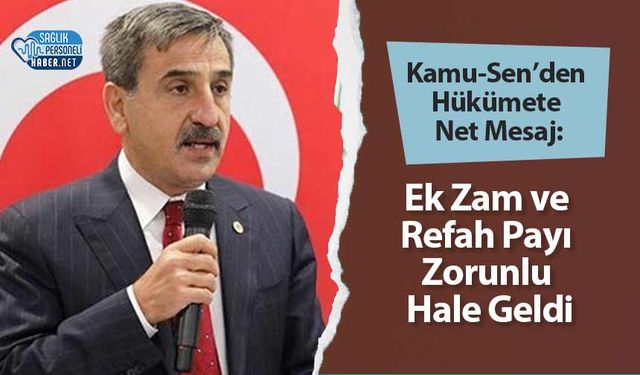 Kamu-Sen’den Hükümete Net Mesaj: Ek Zam ve Refah Payı Zorunlu Hale Geldi
