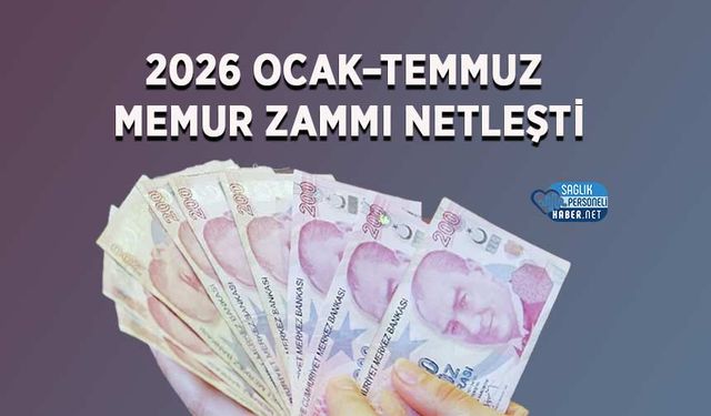 2026 Ocak–Temmuz Memur Zammı Netleşti