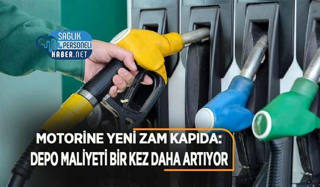 Motorine Yeni Zam Kapıda: Depo Maliyeti Bir Kez Daha Artıyor