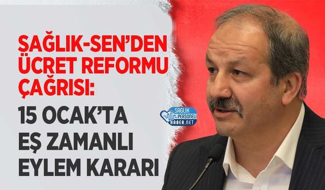 Sağlık-Sen’den Ücret Reformu Çağrısı: 15 Ocak’ta Eş Zamanlı Eylem Kararı