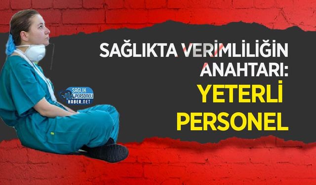 Sağlıkta Verimliliğin Anahtarı: Yeterli Personel