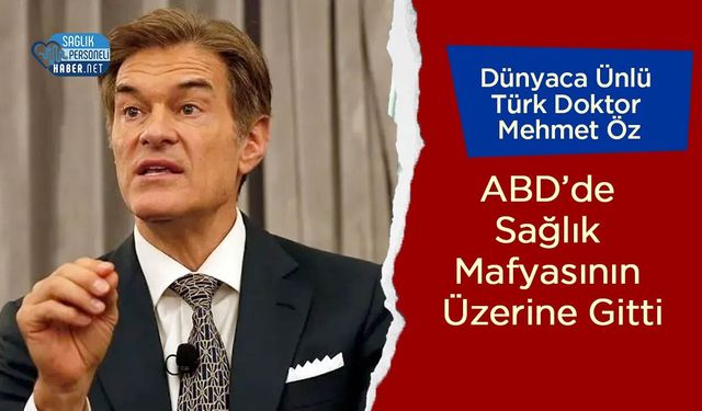 Dünyaca Ünlü Türk Doktor Mehmet Öz, ABD’de Sağlık Mafyasının Üzerine Gitti