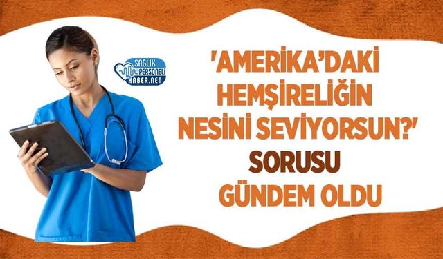 'Amerika’daki Hemşireliğin Nesini Seviyorsun?' Sorusu Gündem Oldu
