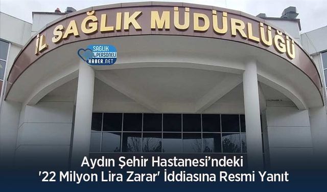 Aydın Şehir Hastanesi’ndeki '22 Milyon Lira Zarar' İddiasına Resmi Yanıt