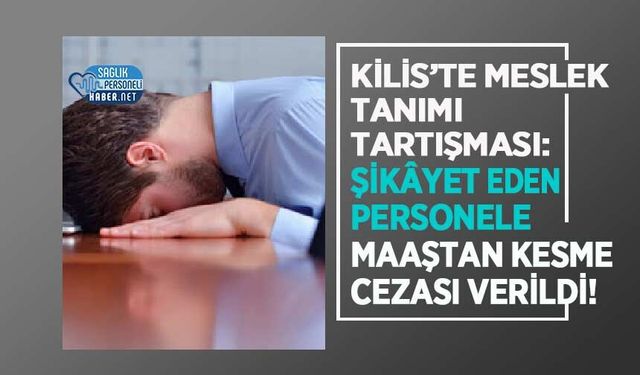 Kilis’te Meslek Tanımı Tartışması: Şikâyet Eden Personele Maaştan Kesme  Cezası Verildi!