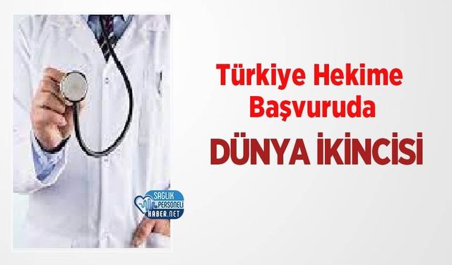 Türkiye Hekime Başvuruda Dünya İkincisi