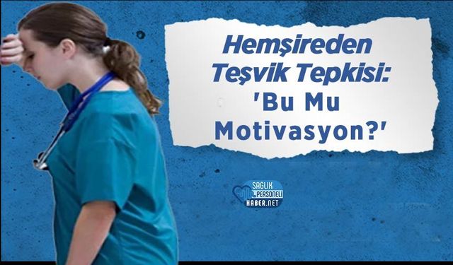 Hemşireden Teşvik Tepkisi: 'Bu Mu Motivasyon?'