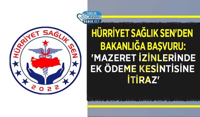 Hürriyet Sağlık Sen'den Bakanlığa Başvuru: 'Mazeret İzinlerinde Ek Ödeme Kesintisine İtiraz'