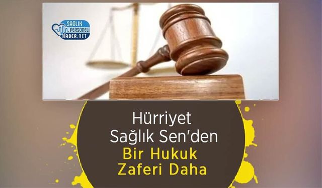 Hürriyet Sağlık Sen'den Bir Hukuk Zaferi Daha
