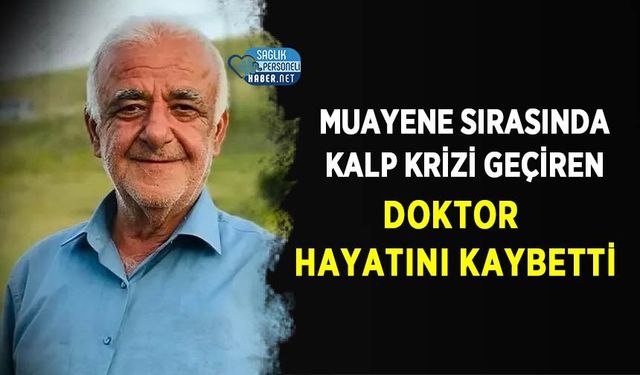 Muayene Sırasında Kalp Krizi Geçiren Doktor Hayatını Kaybetti