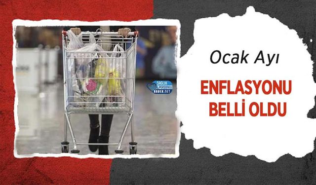 Ocak Ayı Enflasyonu Belli Oldu