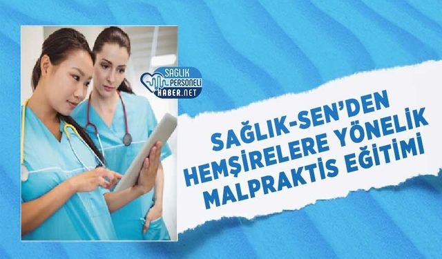 Sağlık-Sen’den Hemşirelere Yönelik Malpraktis Eğitimi