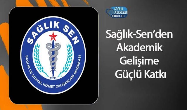 Sağlık-Sen’den Akademik Gelişime Güçlü Katkı