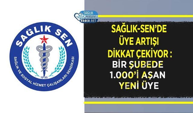 Sağlık-Sen’de Üye Artışı Dikkat Çekiyor : Bir Şubede 1.000’i Aşan Yeni Üye