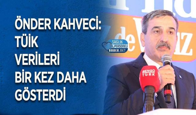 Önder Kahveci: TÜİK Verileri Bir Kez Daha Gösterdi