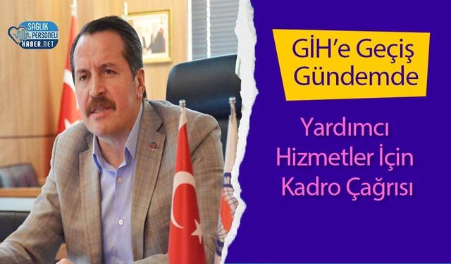 Yardımcı Hizmetler İçin Kadro Çağrısı: GİH’e Geçiş Gündemde
