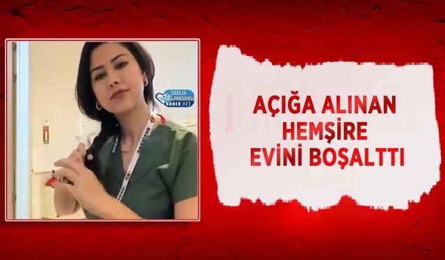 Açığa Alınan Hemşire Evini Boşalttı