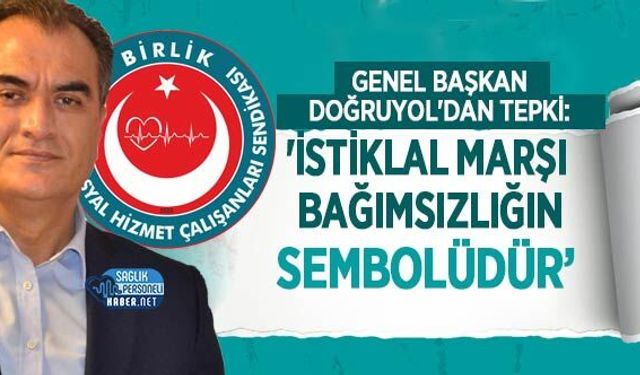 Genel Başkan Doğruyol'dan Tepki: 'İstiklal Marşı Bağımsızlığın Sembolüdür'