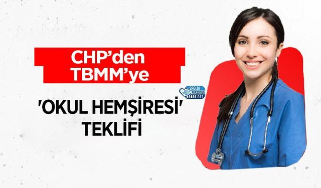 CHP’den TBMM’ye 'Okul Hemşiresi' Teklifi